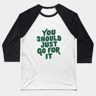 You Should Just Go For It in Green Baseball T-Shirt